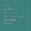 The Aesthetics of Contemporary Planting Design - Hardcover