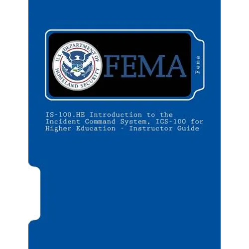 IS-100.HE Introduction to the Incident Command System, ICS-100 for Higher Education - Instructor Guide - Paperback