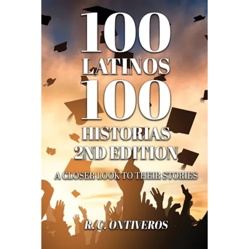 100 Latinos 100 Historias 2nd Edition: A Closer Look to Their Stories - Paperback