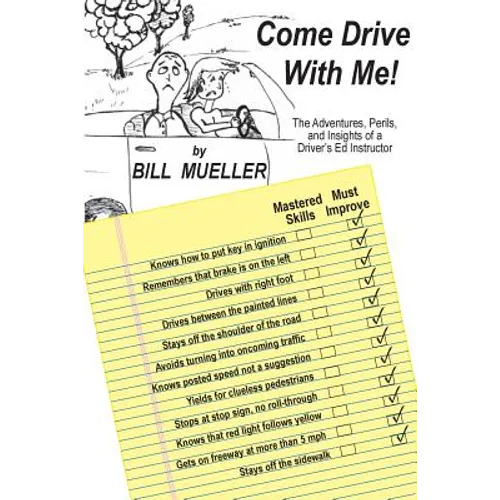 Come Drive With Me!: The Adventures, Perils, and Insights of a Driver's Ed Instructor - Paperback