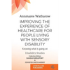 Improving the Experience of Health Care for People Living with Sensory Disability: Knowing What is Going On - Paperback