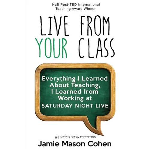 Live from Your Class: Everything I Learned About Teaching, I Learned from Working at Saturday Night Live - Paperback