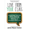 Live from Your Class: Everything I Learned About Teaching, I Learned from Working at Saturday Night Live - Paperback