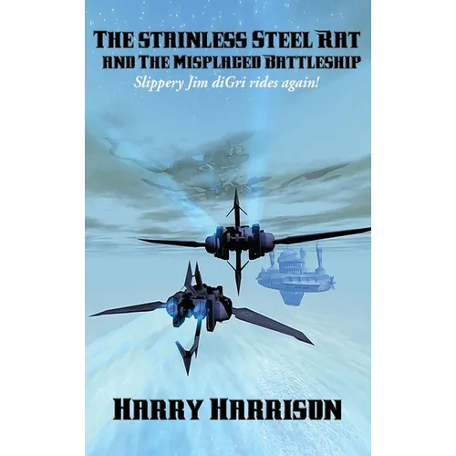 The Stainless Steel Rat and The Misplaced Battleship: A Positronic Book - Hardcover