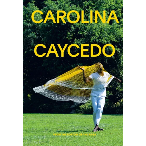 Carolina Caycedo: From the Bottom of the River - Paperback