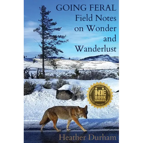 Going Feral: Field Notes on Wonder and Wanderlust - Paperback