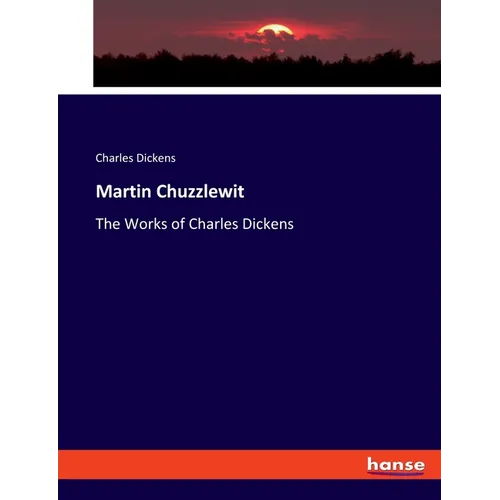 Martin Chuzzlewit: The Works of Charles Dickens - Paperback