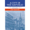 A City in the Republic: Antebellum New York and the Origins of Machine Politics - Paperback