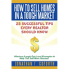 How To Sell Homes in a Tough Market: 25 Successful Tips Every Realtor Should Know. Hilarious Laugh-Out-Loud Examples to Help You Sell More Houses! - Paperback