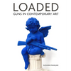 Loaded: Guns in Contemporary Art - Hardcover