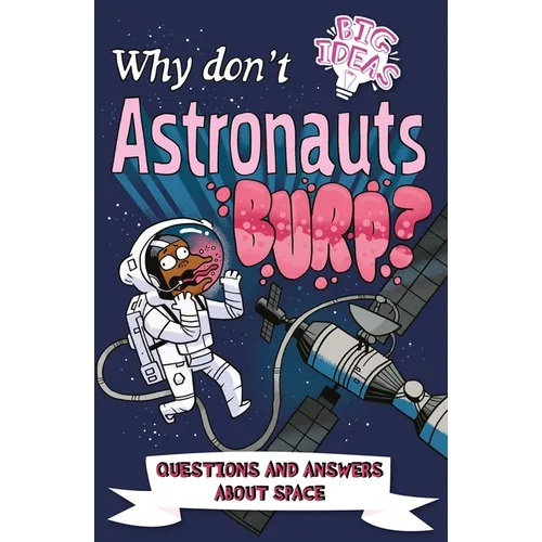 Why Don't Astronauts Burp?: Questions and Answers about Space - Paperback