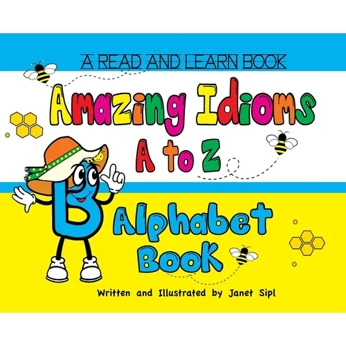 Amazing Idioms A to Z, Alphabet Book: A Read and Learn Book - Hardcover