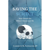 Saving the Subject: How I Found You When I Almost Lost Me - Paperback