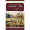 Remembering Henderson County: A Legacy of Lore - Hardcover