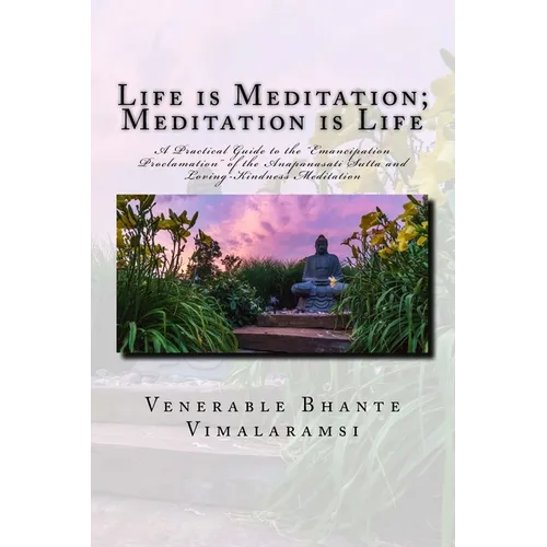 Life is Meditation - Meditation is Life: The Practice of Meditation As Explained From the Earliest Buddhist Suttas - Paperback