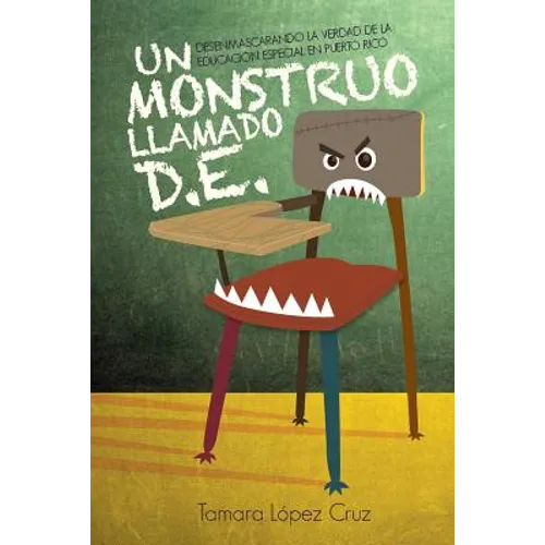 Un Monstruo Llamado D.E.: Desenmascarando la verdad de la educacion especial en Puerto Rico - Paperback