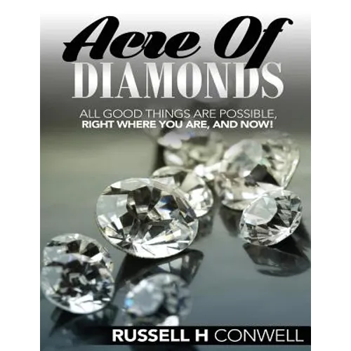 Acre of Diamonds by Russell H Conwell: The World Famous Classic - Paperback
