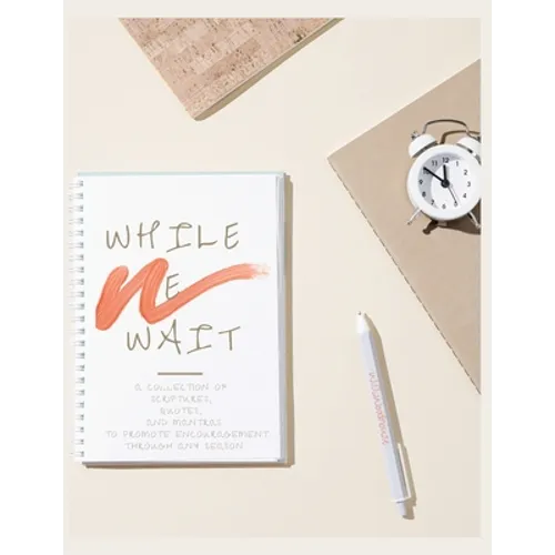 While We Wait: A Collection of Scriptures, Quotes, and Mantras to Promote Encouragement Through Any Season - Paperback