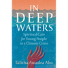 In Deep Waters: Spiritual Care for Young People in a Climate Crisis - Paperback