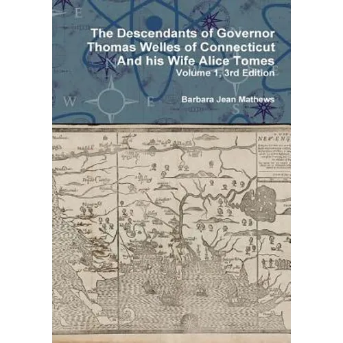 The Descendants of Governor Thomas Welles of Connecticut and his Wife Alice Tomes, Volume 1, 3rd Edition - Hardcover