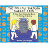 The Follow Through Karate Kids: A Dojo Kun Character Book on Wrestling with Quitting - Paperback