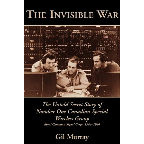 The Invisible War: The Untold Secret Story of Number One Canadian Special Wireless Group - Paperback
