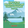 How to Draw Mountains, Forests and Country Landscapes! Activity Book - Paperback