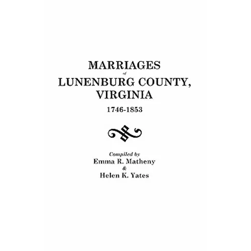 Marriages of Lunenburg County, Virginia, 1746-1853 - Paperback