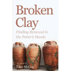 Broken Clay: Finding Renewal in the Potter's Hands - Paperback