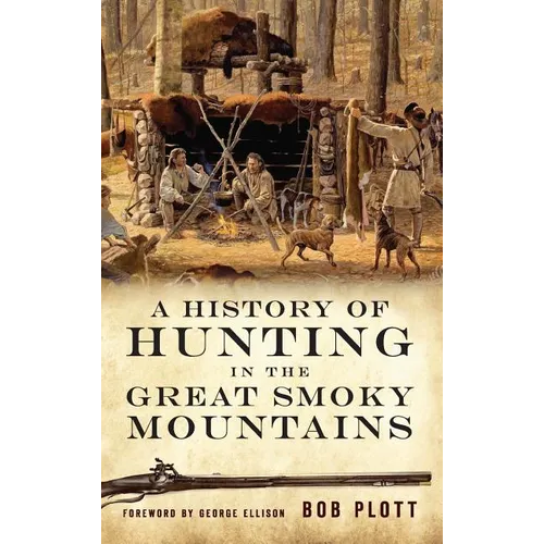 A History of Hunting in the Great Smoky Mountains - Hardcover
