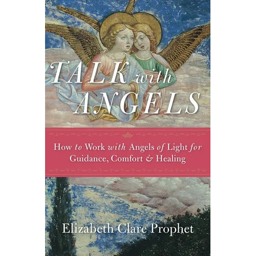 Talk with Angels: How to Work with Angels of Light for Guidance, Comfort and Healing - Paperback