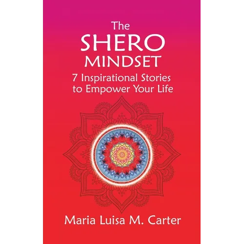 The SHEro Mindset: 7 Inspirational Stories to Empower Your Life - Paperback