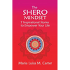 The SHEro Mindset: 7 Inspirational Stories to Empower Your Life - Paperback
