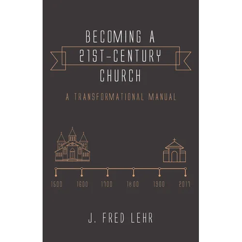 Becoming a 21st-Century Church: A Transformational Manual - Hardcover