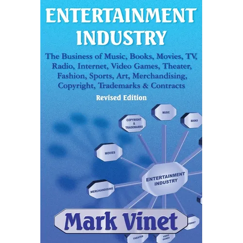 Entertainment Industry: The Business of Music, Books, Movies, TV, Radio, Internet, Video Games, Theater, Fashion, Sports, Art, Merchandising, Copyrigh - Paperback