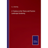 A Treatise on the Theory and Practice Landscape Gardening - Paperback