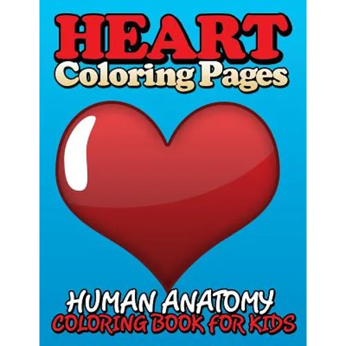 Heart Coloring Pages (Human Anatomy Coloring Book for Kids) - Paperback