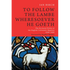 To Follow the Lambe Wheresoever He Goeth: The Ecclesial Polity of the English Calvinistic Baptists 1640-1660 - Paperback
