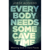Everybody Needs Some Cave Time: Meeting God in Dark Places - Paperback