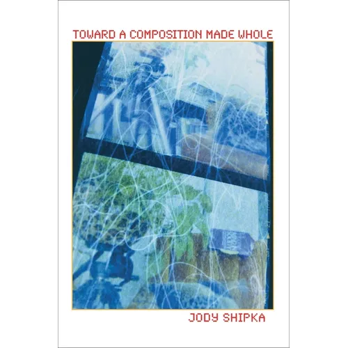 Toward a Composition Made Whole - Paperback