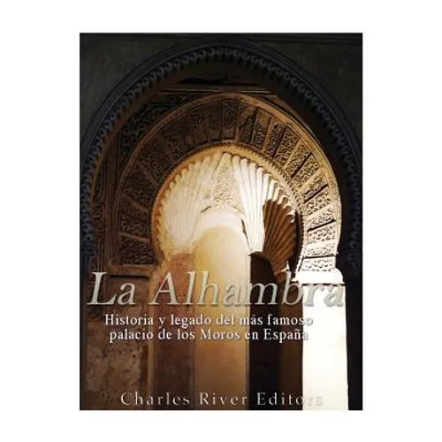 La Alhambra: Historia y legado del más famoso palacio de los Moros en España - Paperback