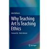 Why Teaching Art Is Teaching Ethics - Hardcover