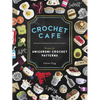 Crochet Cafe: Recipes for Amigurumi Crochet Patterns - Paperback