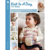 Knit in a Day for Baby: 20 Quick and Easy Projects for Baby - Paperback