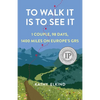 To Walk It Is to See It: 1 Couple, 98 Days, 1400 Miles on Europe's Gr5 - Paperback