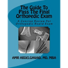 The Guide To Pass The Final Orthopedic Exam: A Concise Review For Orthopedic Board Exam - Paperback