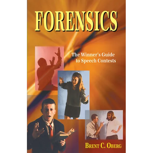 Forensics: The Winner's Guide to Speech Contests: The Winner's Guide to Speech Contests - Paperback