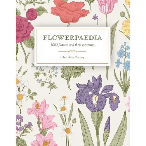Flowerpaedia: 1000 Flowers and Their Meanings - Paperback