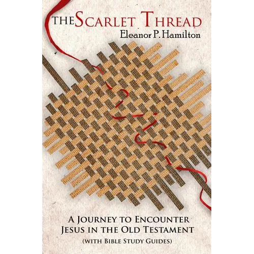 The Scarlet Thread: A Journey to Encounter Jesus in the Old Testament - Paperback