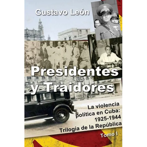 Presidentes y Traidores: La violencia política en Cuba: 1925-1944 - Paperback